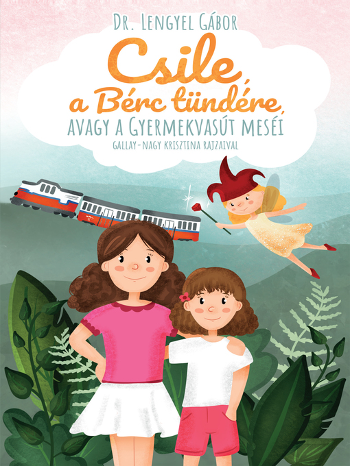 Title details for Csile, a Bérc tündére, avagy a Gyermekvasút meséi by Lengyel Gábor - Available